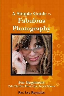 Simple Guide To Fabulous Photography