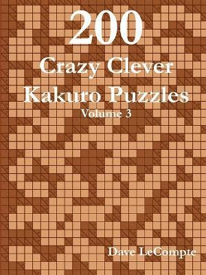 200 Crazy Clever Kakuro Puzzles - Volume 3 1