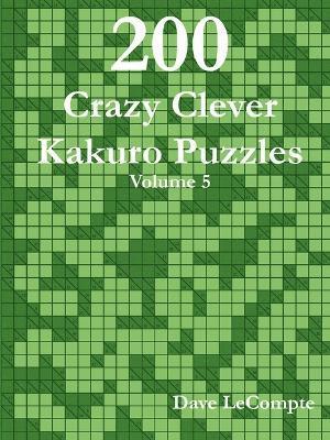 200 Crazy Clever Kakuro Puzzles - Volume 5 1