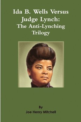 Joe Henry Mitchell - Ida B. Wells Versus Judge Lynch: The Anti-Lynching Trilogy, Häftad