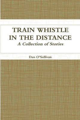 bokomslag Train Whistle in the Distance - A Collection of Stories