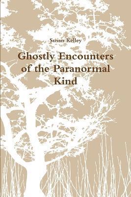 Ghostly Encounters of the Paranormal Kind 1