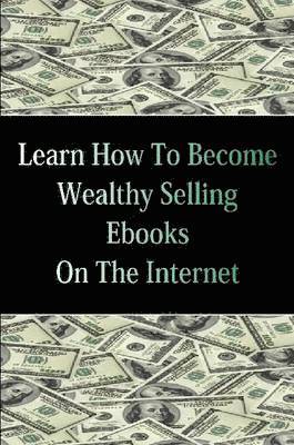 bokomslag Learn How To Become Wealthy Selling Ebooks