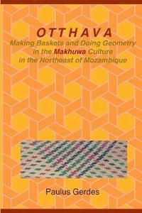 bokomslag Otthava: Making Baskets and Doing Geometry in the Makhuwa Culture in the Northeast of Mozambique