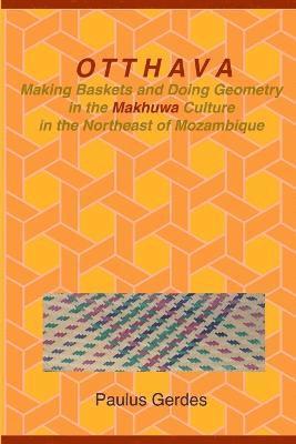 bokomslag Otthava: Making Baskets and Doing Geometry in the Makhuwa Culture in the Northeast of Mozambique