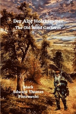 Mr. Mark Edward Thomas Piotrowski, Mark Piotrowski - Alte Holzsammler - The Old Wood Gatherer, Häftad