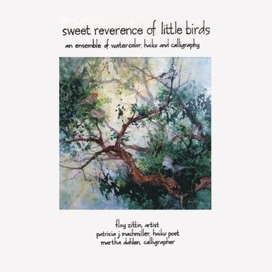 Floy Zittin, Martha Dahlen, Patricia J Machmiller - Sweet Reverence of Little Birds, Häftad