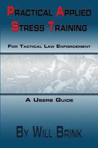 bokomslag Practical Applied Stress Training (P.A.S.T) for Tactical Law Enforcement