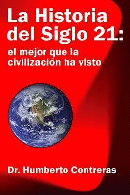Humberto Contreras - Historia del Siglo 21: el mejor que la civilizacion ha visto, Häftad