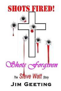 bokomslag Shots Fired Shots Forgiven - The Steve Watt Story