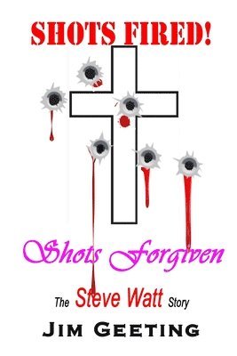 bokomslag Shots Fired Shots Forgiven - The Steve Watt Story