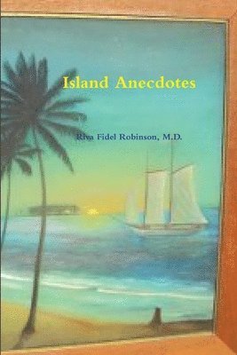 Riva Fidel Robinson, Riva Fidel Robinson, M.D., M. D. Riva Fidel Robinson - Island Anecdotes, Häftad