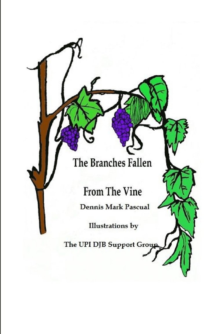 The Branches Fallen From The Vine Looking at the lives of christians in these last days and how to really live 1
