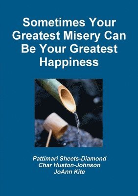 Pattimari Sheets-Diamond, Quotes and Stories by JoAnn Kite Charlotte Huston-Johnson, Quotes And Sto Charlotte Huston-Johnson, Quotes and Sto Charlotte Huston-Johnson - Sometimes Your Greatest Misery Can be Your Greatest Happiness, Häftad
