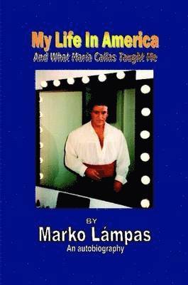 Marko Lampas - My Life in America and What Maria Callas Taught Me, Häftad