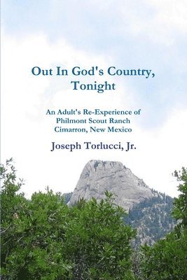 Joseph Torlucci - Out In God's Country, Tonight - An Adult's Re-Experience of Philmont Scout Ranch, Cimarron, New Mexico, Häftad