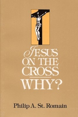 Philip St. Romain - Jesus on the Cross: WHY?, Häftad