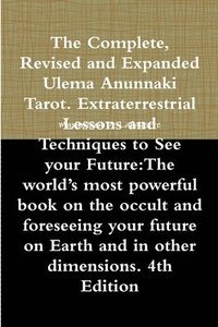 bokomslag The Complete, Revised and Expanded Ulema Anunnaki Tarot. Extraterrestrial Lessons and Techniques to See your Future: The world's most powerful book on