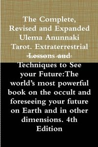 bokomslag The Complete, Revised and Expanded Ulema Anunnaki Tarot. Extraterrestrial Lessons and Techniques to See Your Future:The World's Most Powerful Book on the Occult and Foreseeing Your Future on Earth