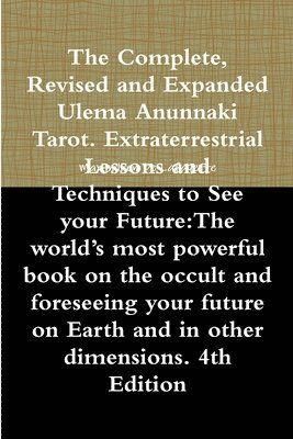 Maximillien De Lafayette - The Complete, Revised and Expanded Ulema Anunnaki Tarot. Extraterrestrial Lessons and Techniques to See your Future: The world's most powerful book on, Häftad