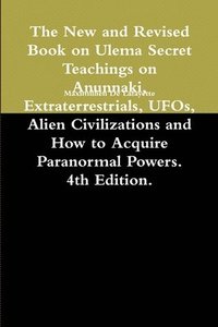 bokomslag The New and Revised Book on Ulema Secret Teachings on Anunnaki, Extraterrestrials, UFOs, Alien Civilizations and How to Acquire Paranormal Powers. 4th Edition.