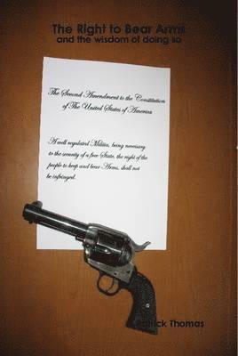 Patrick Thomas - Right to Bear Arms - and the wisdom of doing so, Inbunden