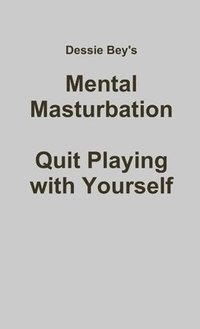 bokomslag Mental Masturbation: Quit Playing with Yourself