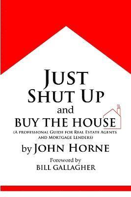Just Shut Up and Buy The House 1