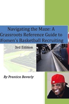bokomslag Navigating the Maze A Grassroots Reference Guide to Women's Basketball College Recruiting 3rd Edition