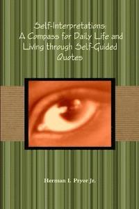 bokomslag Self-Interpretations: A Compass for Daily Life and Living Through Self-Guided Quotes