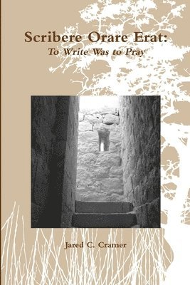 Scribere Orare Erat: To Write Was to Pray