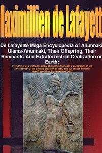 bokomslag De Lafayette Mega Encyclopedia of Anunnaki, Ulema-Anunnaki, Their Offspring, Their Remnants And Extraterrestrial Civilization on Earth