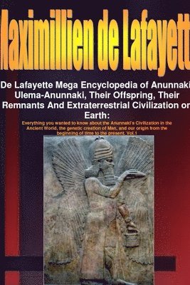 Maximillien De Lafayette - De Lafayette Mega Encyclopedia of Anunnaki, Ulema-Anunnaki, Their Offspring, Their Remnants And Extraterrestrial Civilization on Earth, Häftad