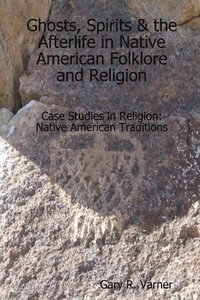 bokomslag Ghosts, Spirits & the Afterlife in Native American Folklore and Religion