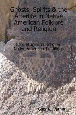 bokomslag Ghosts, Spirits & the Afterlife in Native American Folklore and Religion