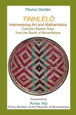 bokomslag Tinlhelo, Interweaving Art and Mathematics: Colourful Basket Trays from the South of Mozambique