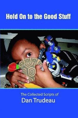 Dan Trudeau - Hold On to the Good Stuff, Häftad