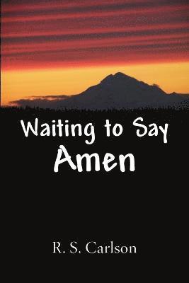 Waiting to Say Amen 1