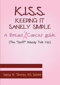 bokomslag K.I.S.S. Keeping It Sanely Simple- A Breast Cancer Guide