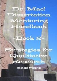 bokomslag Dr. Mac! Dissertation Mentoring Handbook: Book 2- Strategies for Qualitative Research