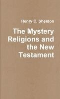 Henry C. Sheldon - The Mystery Religions and the New Testament, Häftad