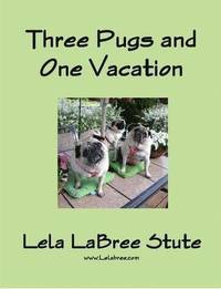 bokomslag Three Pugs and One Vacation