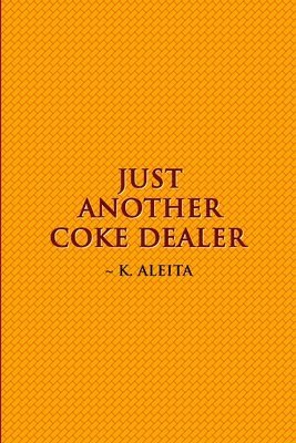 K. Aleita - Just Another Coke Dealer, Häftad