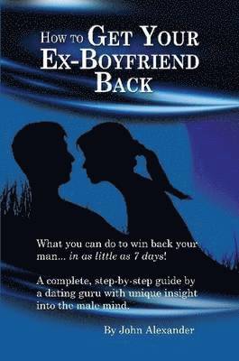 John Alexander - How to Get Your Ex-Boyfriend Back, Häftad