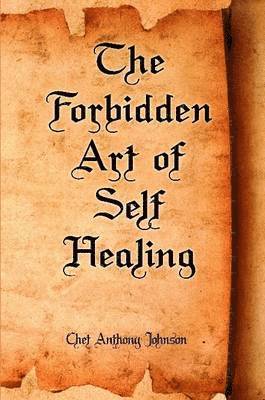 Chet Anthony Johnson - Forbidden Art of Self Healing, Häftad