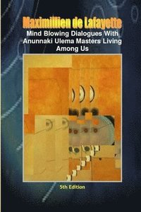 bokomslag Mind Blowing Dialogues With Anunnaki Ulema Masters Living Among Us. 5th Edition