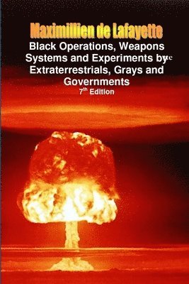 Maximillien De Lafayette - Black Operations, Weapons Systems and Experiments by Extraterrestrials, Grays and Governments, Häftad
