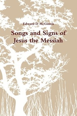 Edward D McGinnis - Songs and Signs of Jesus the Messiah, Häftad