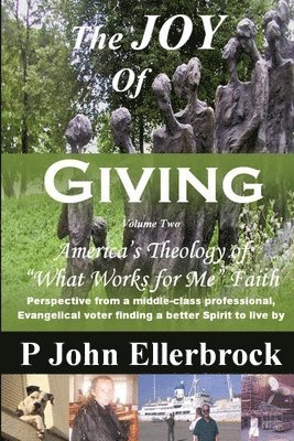 bokomslag The Joy of Giving Volume 2: America's Theology of &quot;What Works for Me&quot; Faith