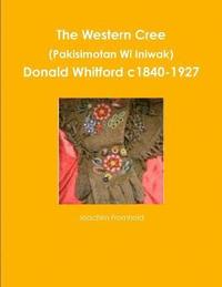 bokomslag The Western Cree (Pakisimotan Wi Iniwak) - Donald Whitford C1840-1927